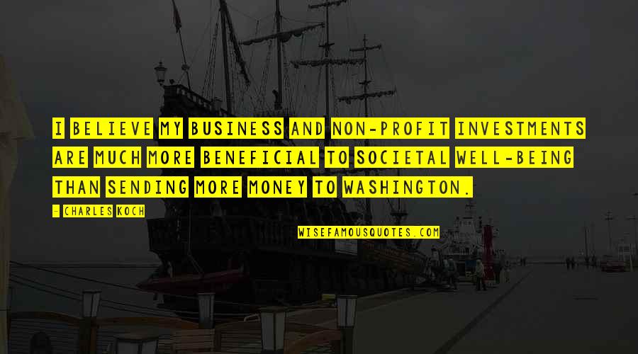 Beneficial For All Quotes By Charles Koch: I believe my business and non-profit investments are Beneficial For All Quotes By Charles Koch: I believe my business and non-profit investments are