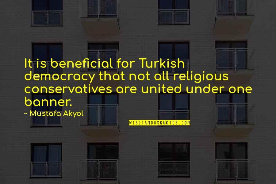 Beneficial For All Quotes By Mustafa Akyol: It is beneficial for Turkish democracy that not Beneficial For All Quotes By Mustafa Akyol: It is beneficial for Turkish democracy that not