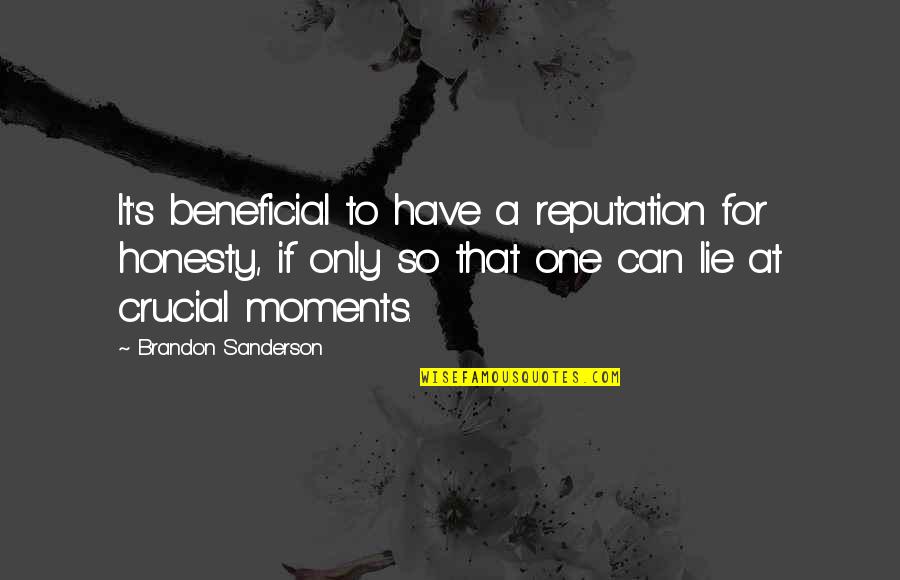 Beneficial For Quotes By Brandon Sanderson: It's beneficial to have a reputation for honesty,