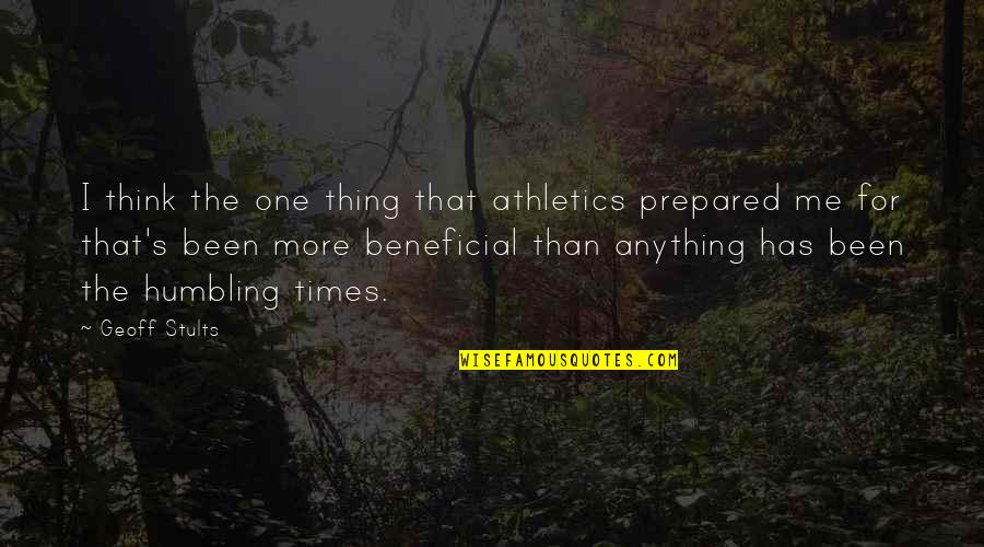Beneficial For Quotes By Geoff Stults: I think the one thing that athletics prepared
