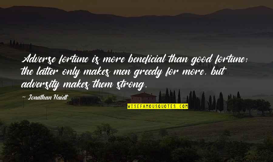 Beneficial For Quotes By Jonathan Haidt: Adverse fortune is more beneficial than good fortune;