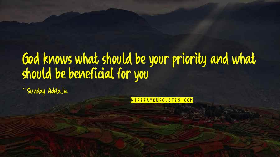 Beneficial For Quotes By Sunday Adelaja: God knows what should be your priority and