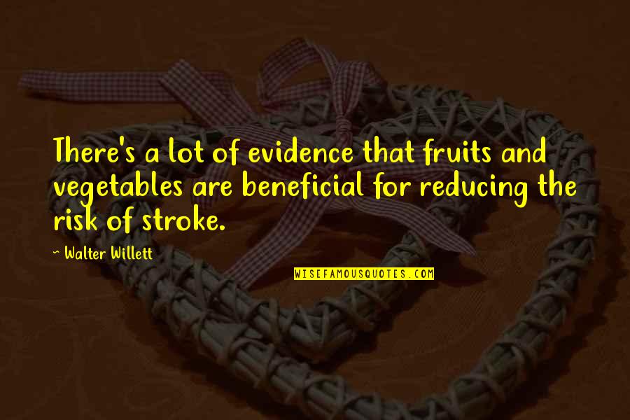 Beneficial For Quotes By Walter Willett: There's a lot of evidence that fruits and