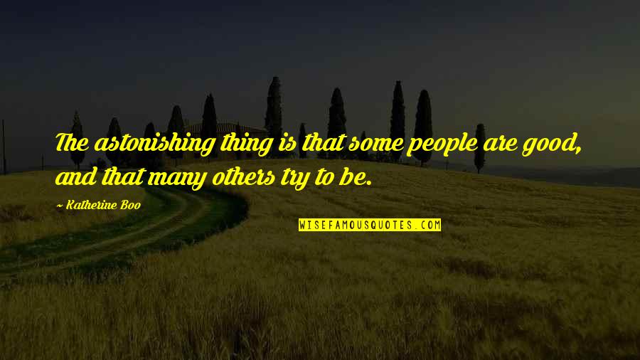 Beneficial For Students Quotes By Katherine Boo: The astonishing thing is that some people are