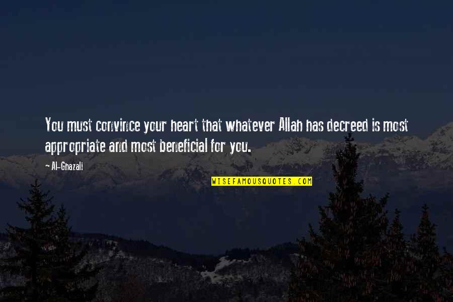 Beneficial Quotes By Al-Ghazali: You must convince your heart that whatever Allah