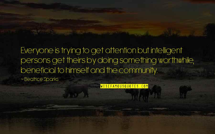 Beneficial Quotes By Beatrice Sparks: Everyone is trying to get attention but intelligent