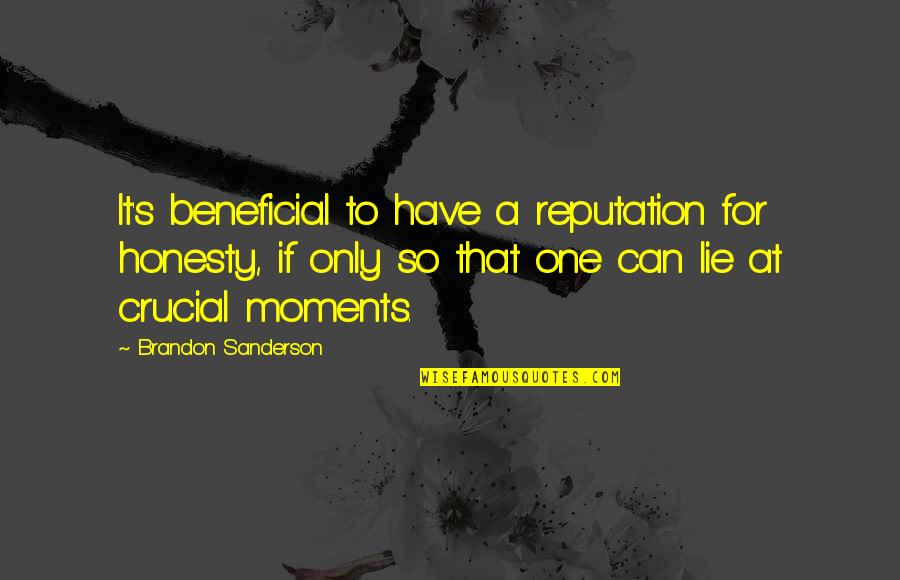 Beneficial Quotes By Brandon Sanderson: It's beneficial to have a reputation for honesty,