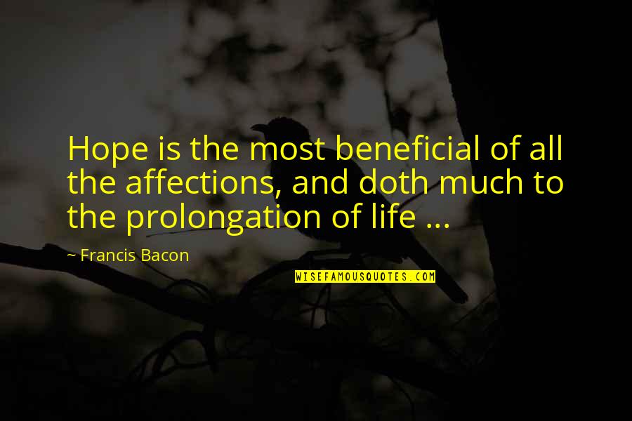 Beneficial Quotes By Francis Bacon: Hope is the most beneficial of all the