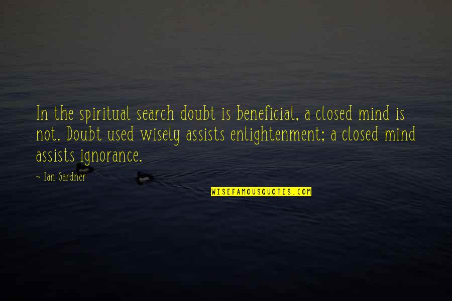 Beneficial Quotes By Ian Gardner: In the spiritual search doubt is beneficial, a