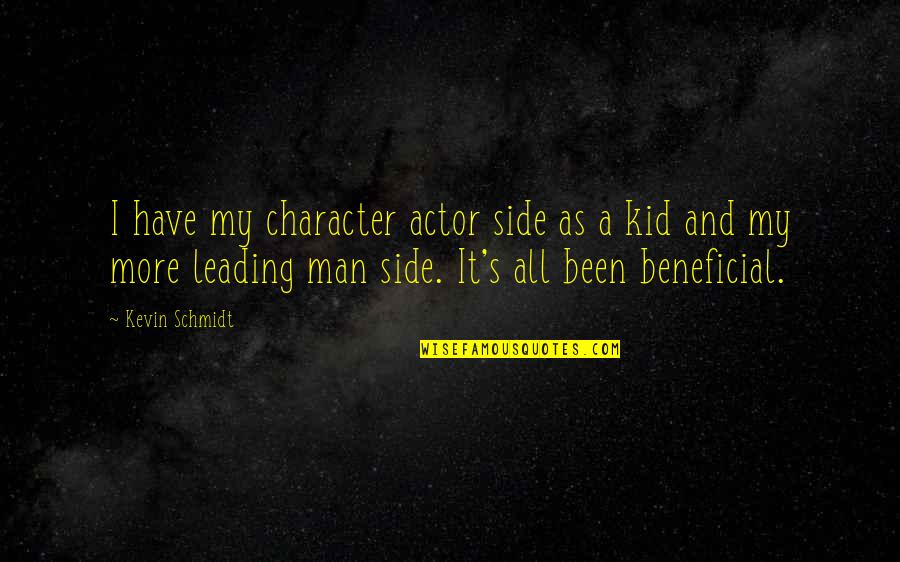 Beneficial Quotes By Kevin Schmidt: I have my character actor side as a