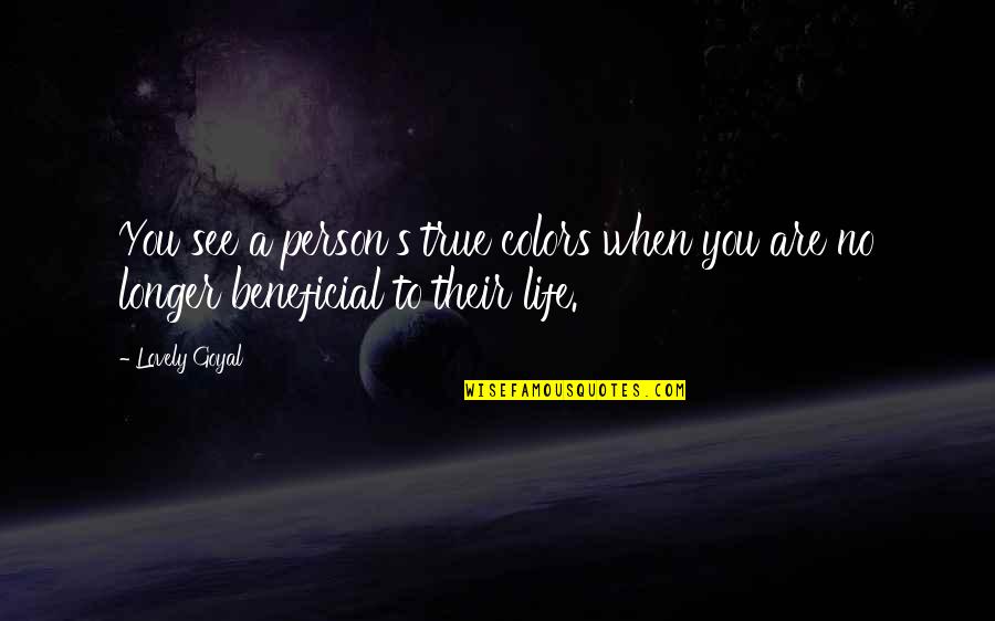 Beneficial Quotes By Lovely Goyal: You see a person's true colors when you