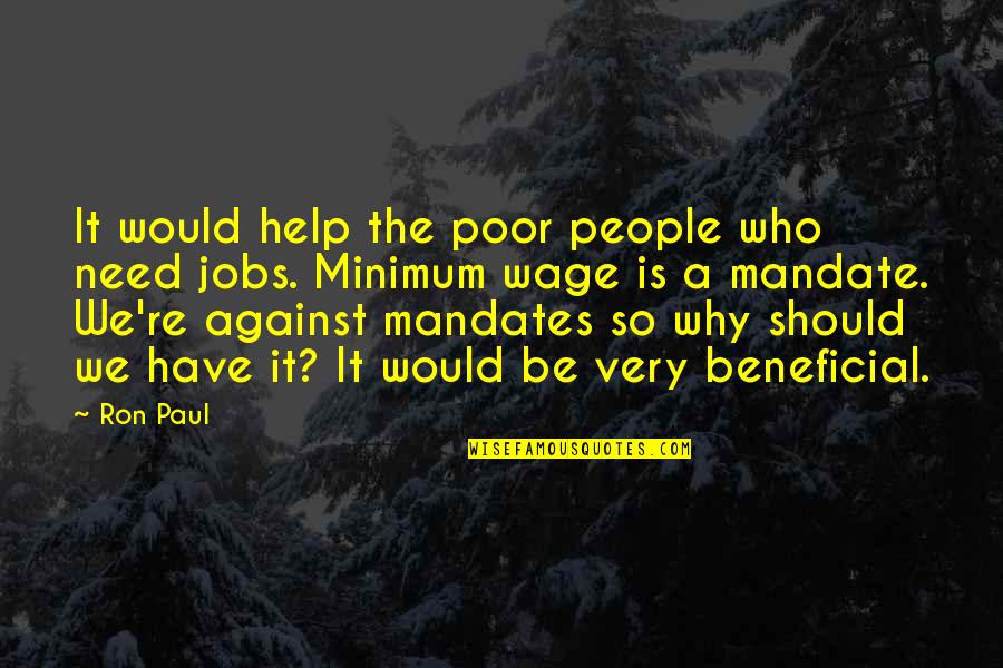 Beneficial Quotes By Ron Paul: It would help the poor people who need