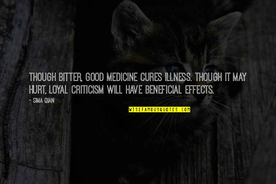 Beneficial Quotes By Sima Qian: Though bitter, good medicine cures illness. Though it