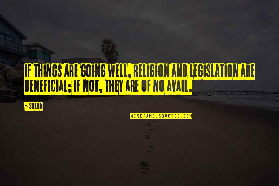 Beneficial Quotes By Solon: If things are going well, religion and legislation