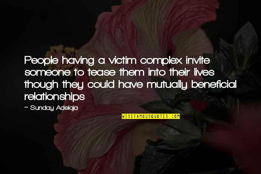 Beneficial Quotes By Sunday Adelaja: People having a victim complex invite someone to