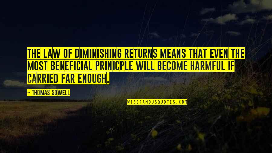 Beneficial Quotes By Thomas Sowell: The law of diminishing returns means that even