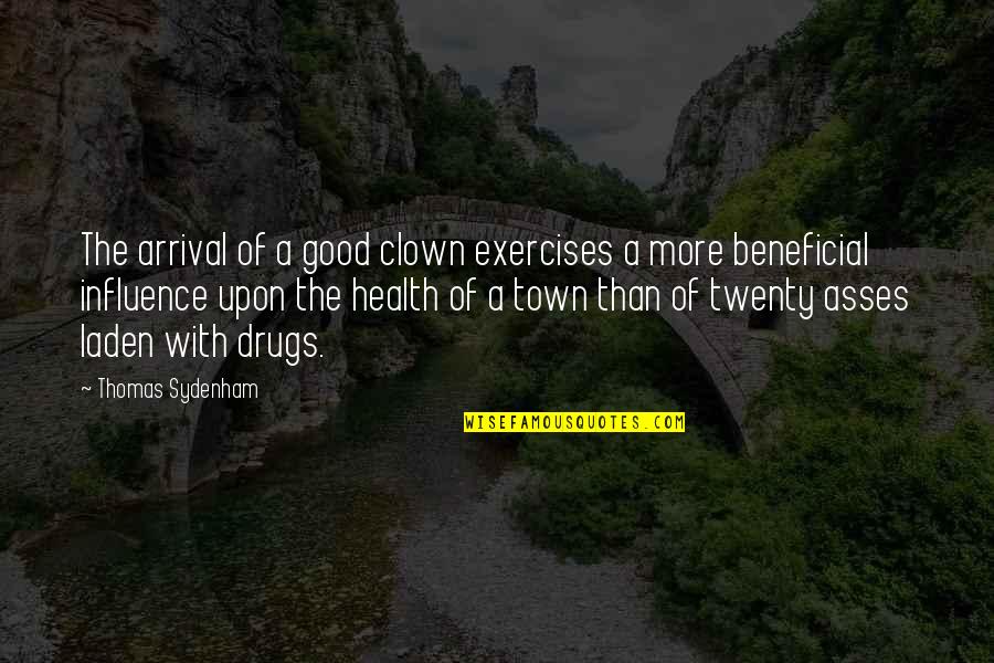 Beneficial Quotes By Thomas Sydenham: The arrival of a good clown exercises a