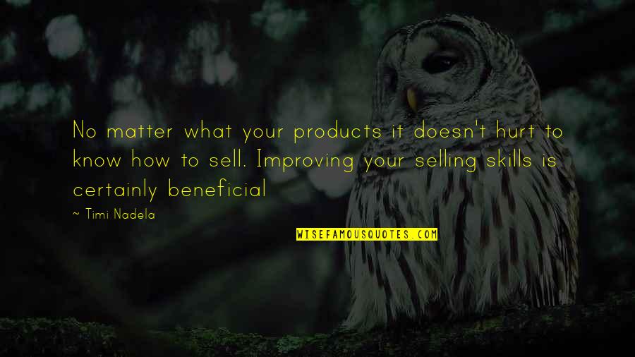 Beneficial Quotes By Timi Nadela: No matter what your products it doesn't hurt