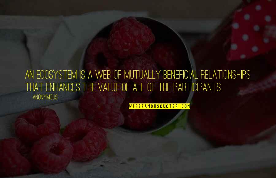 Beneficial Relationships Quotes By Anonymous: An ecosystem is a web of mutually beneficial