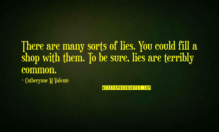 Beneficial To Them Quotes By Catherynne M Valente: There are many sorts of lies. You could