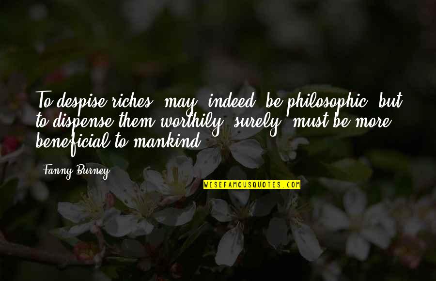 Beneficial To Them Quotes By Fanny Burney: To despise riches, may, indeed, be philosophic, but