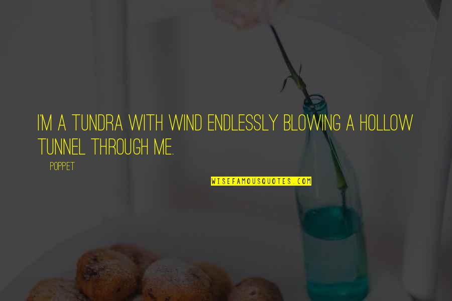 Beneficially Synonym Quotes By Poppet: I'm a tundra with wind endlessly blowing a