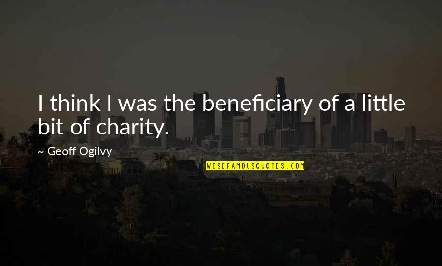 Beneficiary Quotes By Geoff Ogilvy: I think I was the beneficiary of a