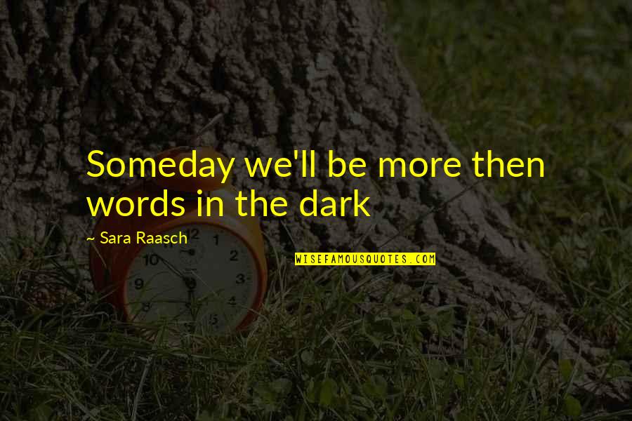 Benefit Cheats Quotes By Sara Raasch: Someday we'll be more then words in the