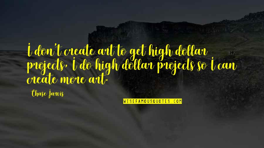 Benefit Of Music Quotes By Chase Jarvis: I don't create art to get high dollar Benefit Of Music Quotes By Chase Jarvis: I don't create art to get high dollar