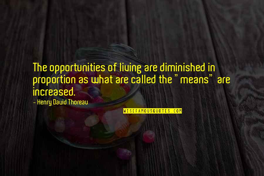 Benefit Of The Doubt Movie Quotes By Henry David Thoreau: The opportunities of living are diminished in proportion