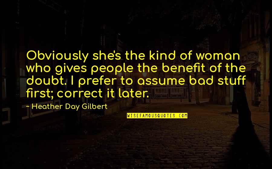 Benefit Of The Doubt Quotes By Heather Day Gilbert: Obviously she's the kind of woman who gives