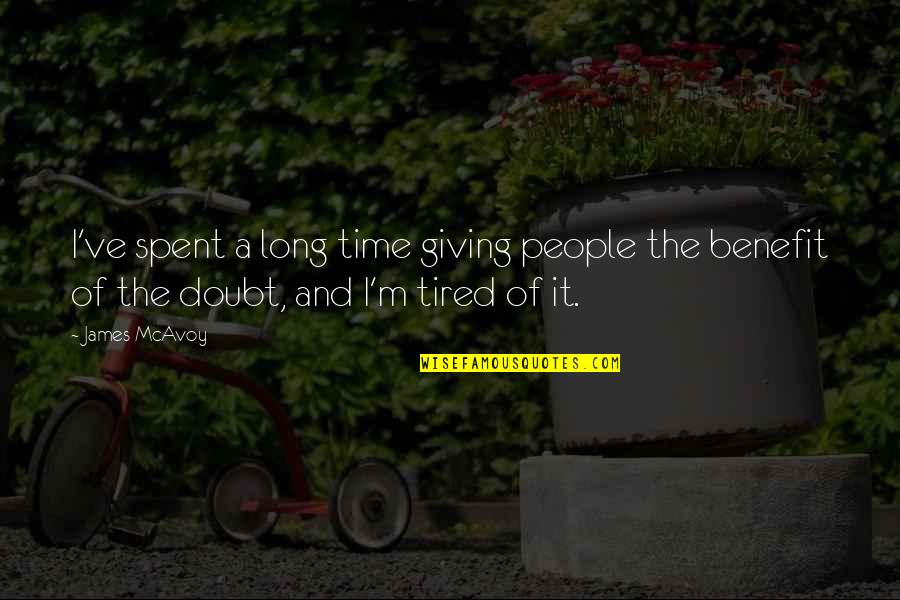 Benefit Of The Doubt Quotes By James McAvoy: I've spent a long time giving people the