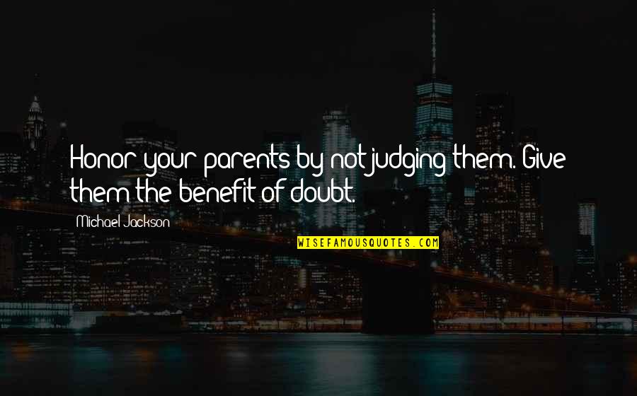 Benefit Of The Doubt Quotes By Michael Jackson: Honor your parents by not judging them. Give