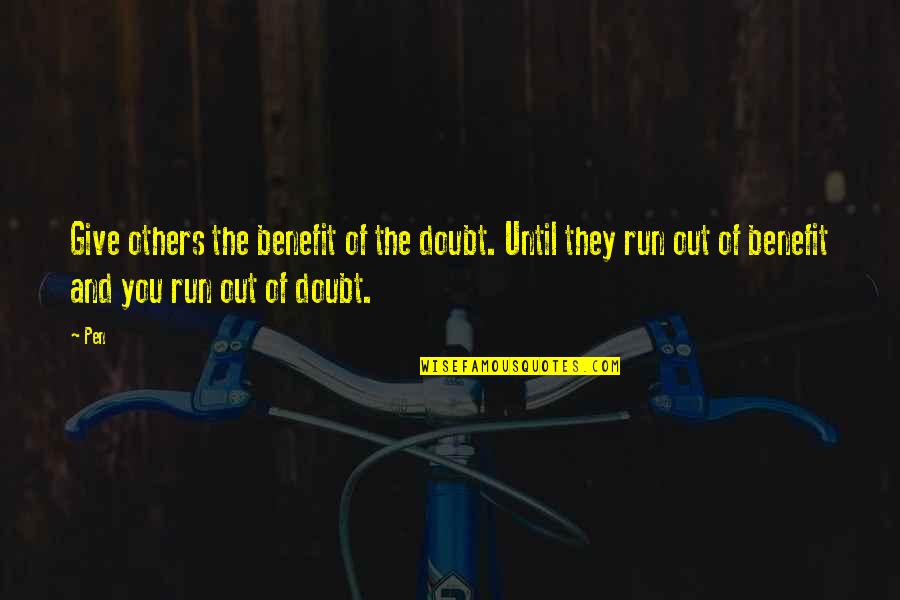 Benefit Of The Doubt Quotes By Pen: Give others the benefit of the doubt. Until