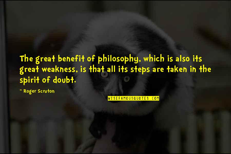 Benefit Of The Doubt Quotes By Roger Scruton: The great benefit of philosophy, which is also