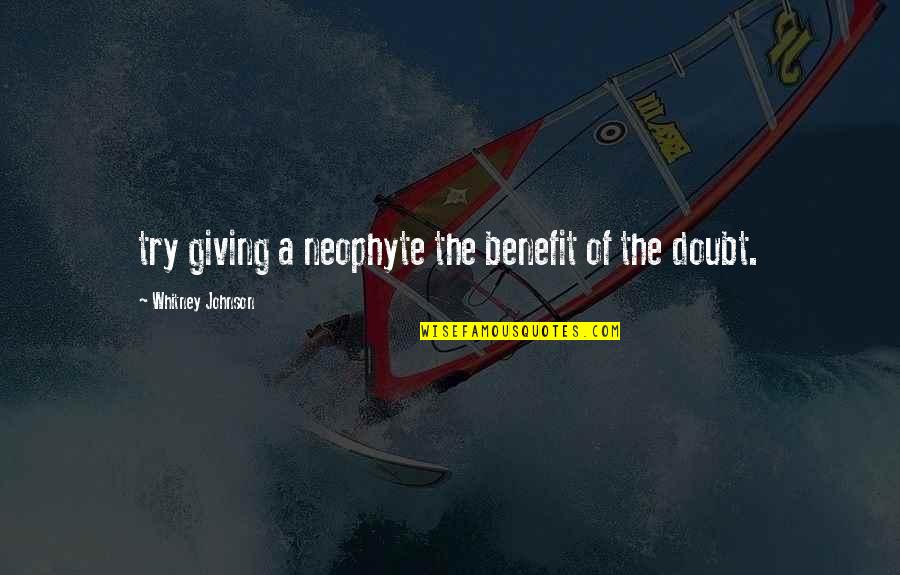 Benefit Of The Doubt Quotes By Whitney Johnson: try giving a neophyte the benefit of the