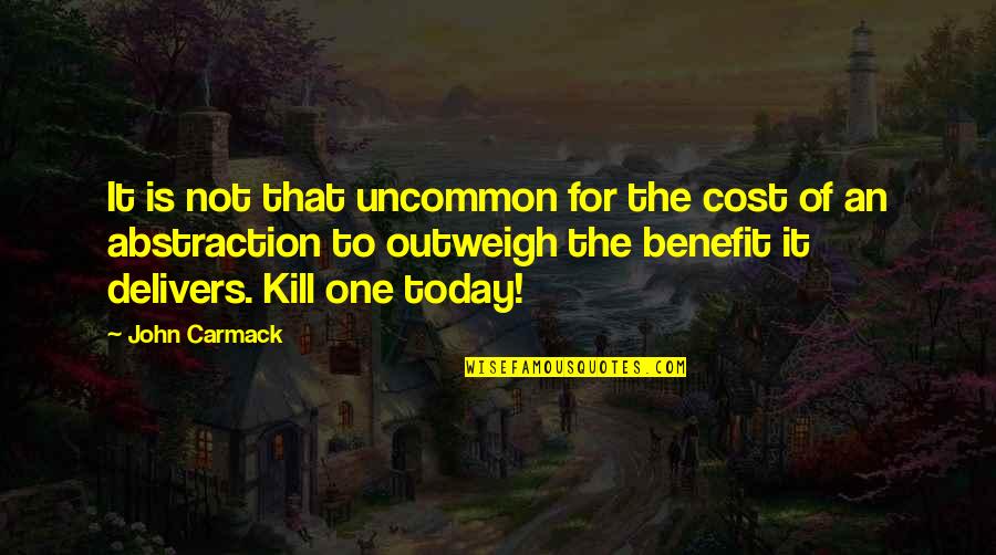 Benefit To Cost Quotes By John Carmack: It is not that uncommon for the cost