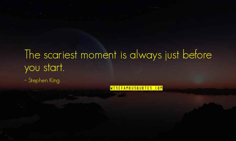 Benefit To Cost Quotes By Stephen King: The scariest moment is always just before you
