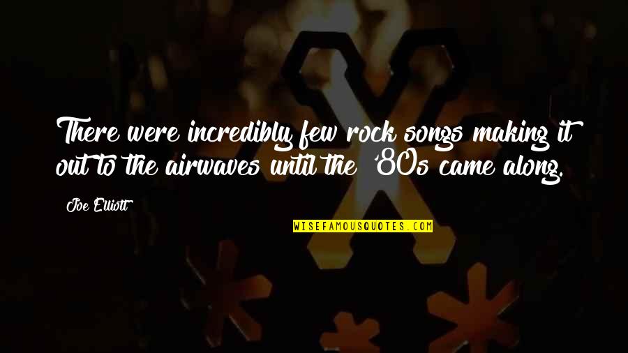 Benefit Tools Quotes By Joe Elliott: There were incredibly few rock songs making it Benefit Tools Quotes By Joe Elliott: There were incredibly few rock songs making it