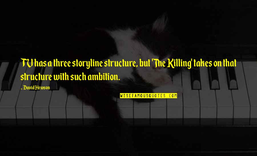 Benefited Pronunciation Quotes By David Hewson: TV has a three storyline structure, but 'The Benefited Pronunciation Quotes By David Hewson: TV has a three storyline structure, but 'The