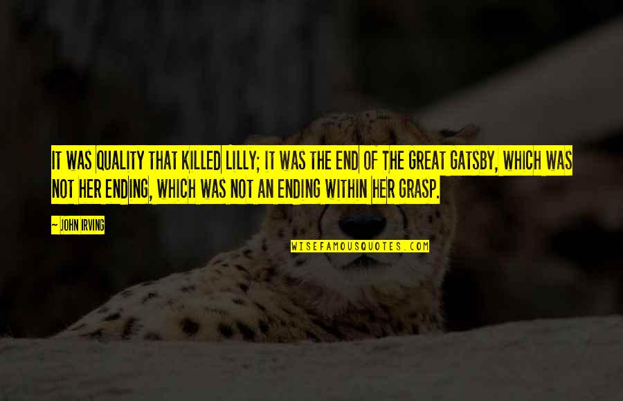 Benefiting Society Quotes By John Irving: It was quality that killed Lilly; it was