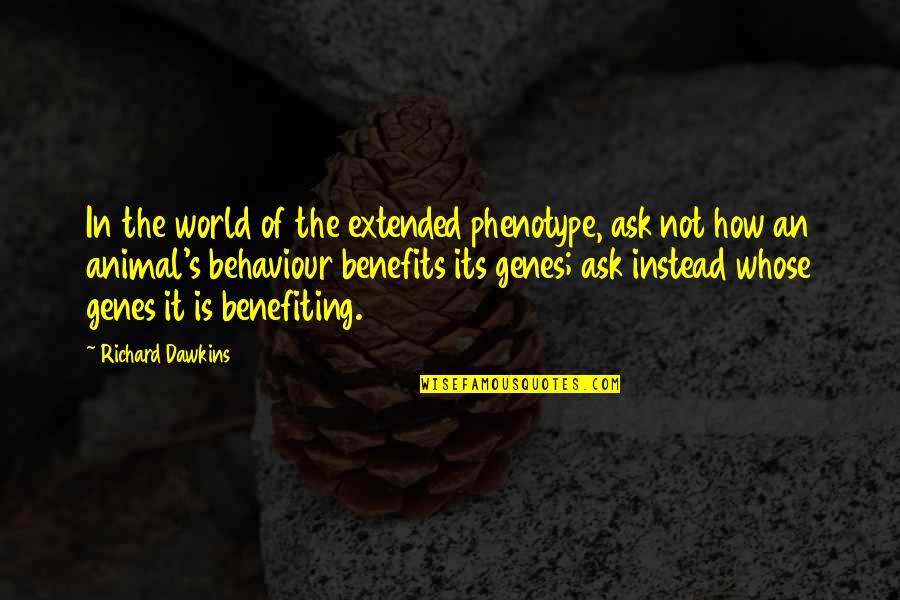 Benefiting The World Quotes By Richard Dawkins: In the world of the extended phenotype, ask Benefiting The World Quotes By Richard Dawkins: In the world of the extended phenotype, ask