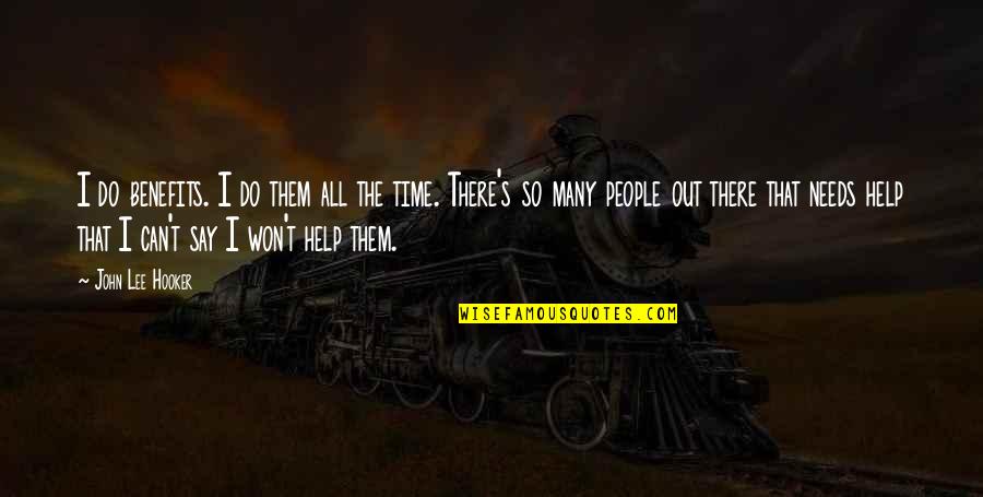 Benefits Help Quotes By John Lee Hooker: I do benefits. I do them all the Benefits Help Quotes By John Lee Hooker: I do benefits. I do them all the