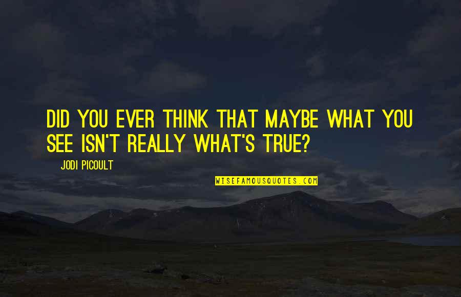 Benefits Help Solution Quotes By Jodi Picoult: Did you ever think that maybe what you