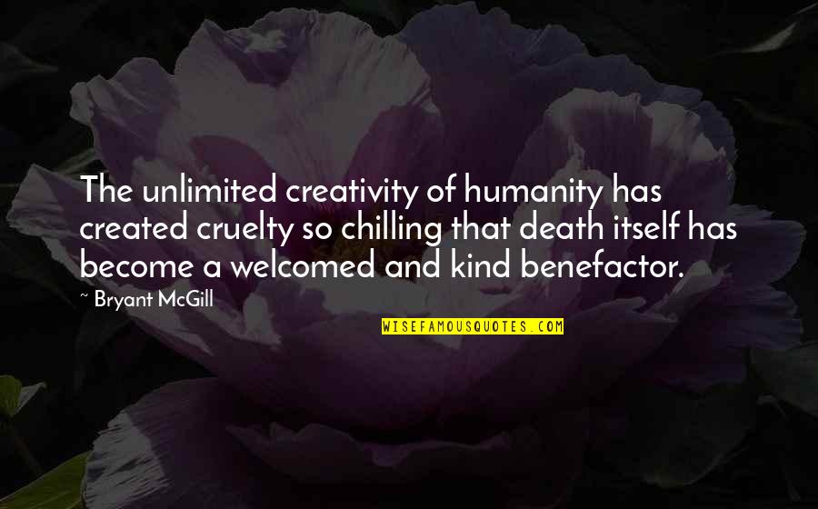 Benefits In Kind Quotes By Bryant McGill: The unlimited creativity of humanity has created cruelty