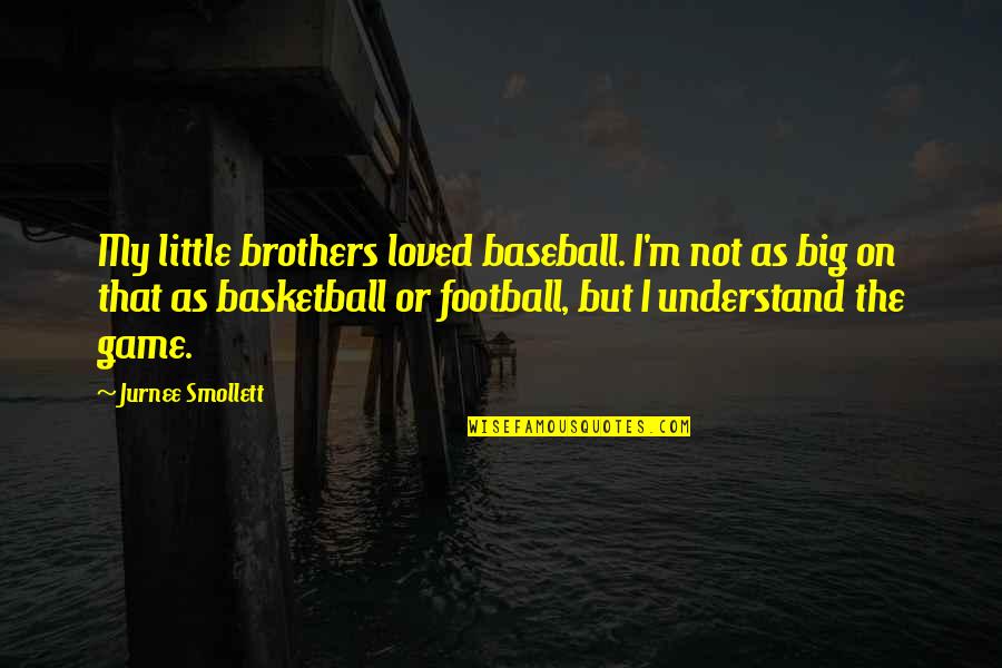 Benefits In Kind Quotes By Jurnee Smollett: My little brothers loved baseball. I'm not as Benefits In Kind Quotes By Jurnee Smollett: My little brothers loved baseball. I'm not as