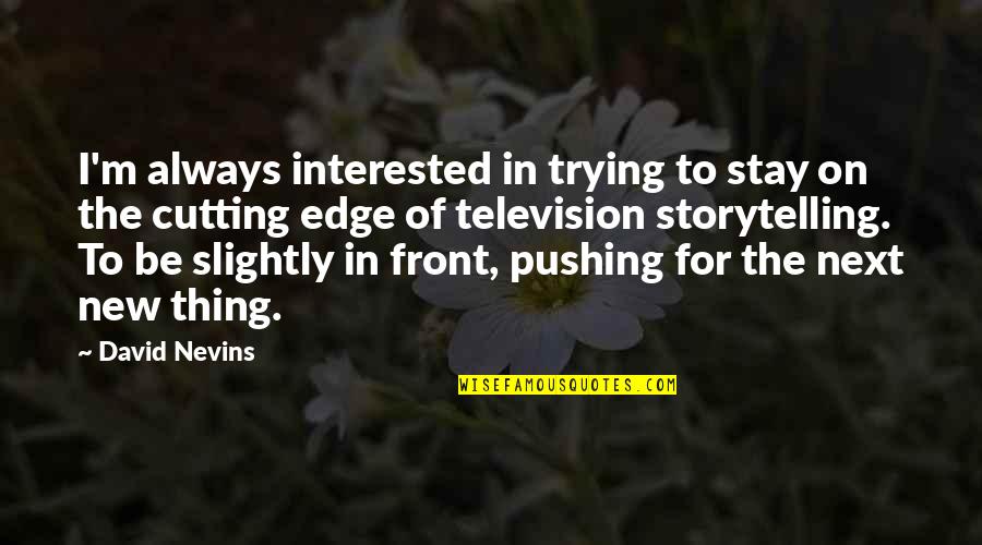 Benefits In The Navy Quotes By David Nevins: I'm always interested in trying to stay on Benefits In The Navy Quotes By David Nevins: I'm always interested in trying to stay on