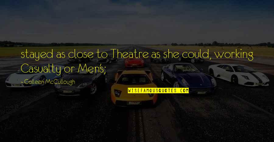 Benefits Of Animal Testing Quotes By Colleen McCullough: stayed as close to Theatre as she could,