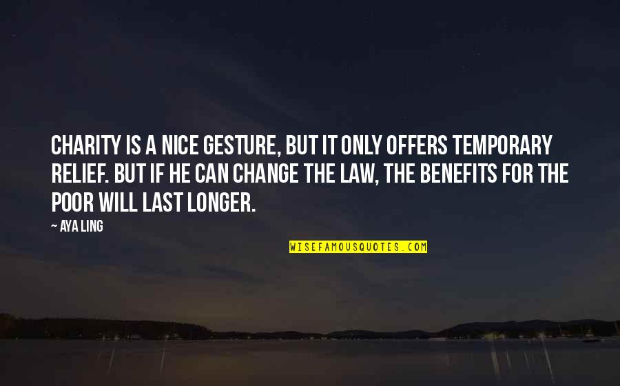 Benefits Of Change Quotes By Aya Ling: Charity is a nice gesture, but it only