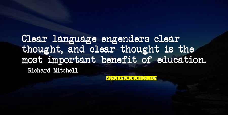 Benefits Of Education Quotes By Richard Mitchell: Clear language engenders clear thought, and clear thought
